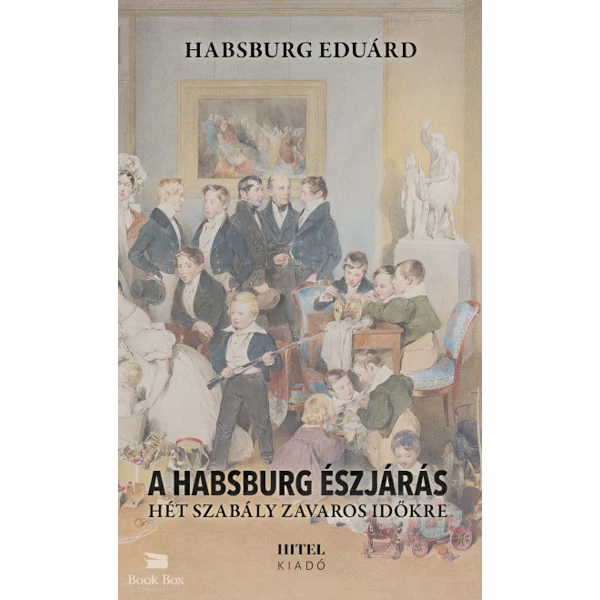 A Habsburg észjárás- Hét szabály zavaros időkre