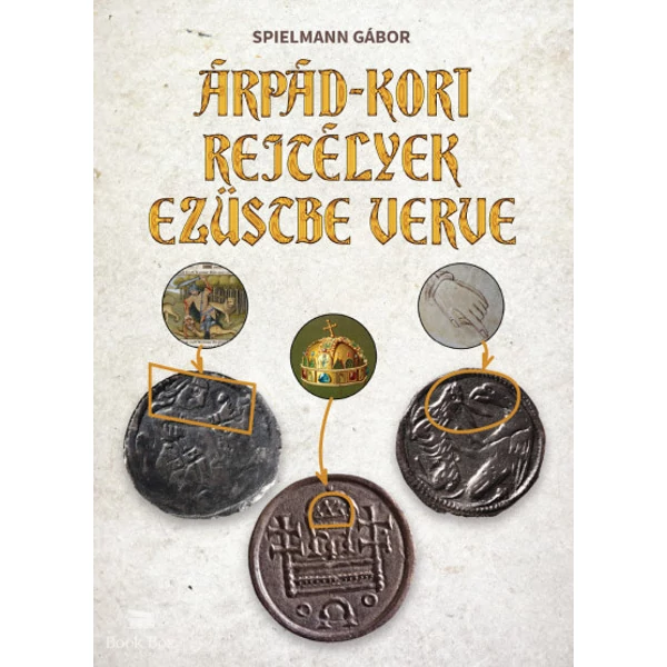 Árpád-kori rejtélyek ezüstbe verve