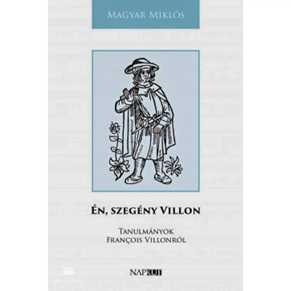 Én, szegény Villon- Tanulmányok François Villonról