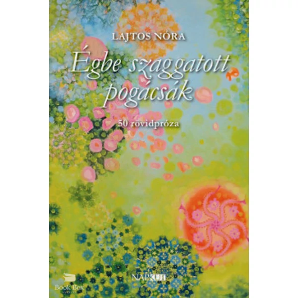 Égbe szaggatott pogácsák- 50 rövidpróza