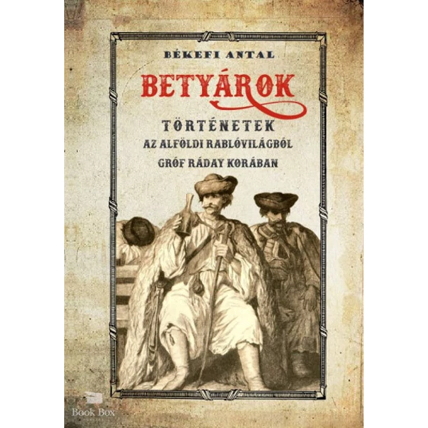 Betyárok - Történetek az alföldi betyárvilágból gróf Ráday korában