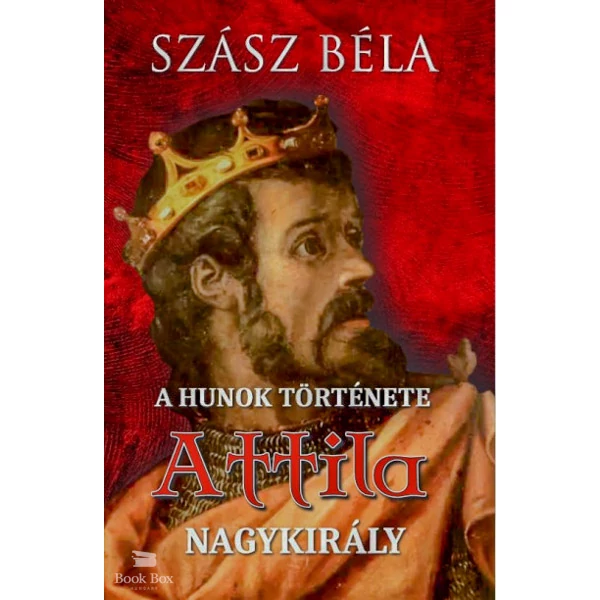 A hunok története - Attila nagykirály
