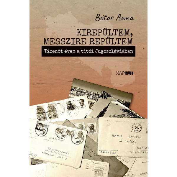 Kirepültem, messzire repültem- Tizenöt évem a titói Jugoszláviában