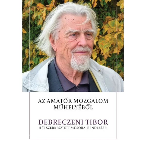Az amatőr mozgalom műhelyéből- Debreczeni Tibor hét szerkesztett műsora, rendezései