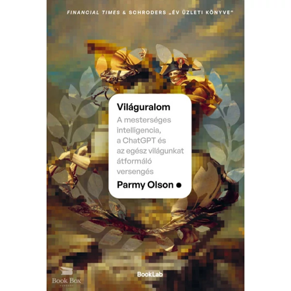 Világuralom- A mesterséges intelligencia, a ChatGPT és az egész világunkat átformáló versengés