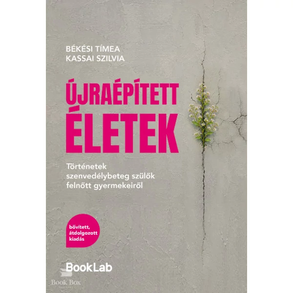Újraépített életek - Történetek szenvedélybeteg szülők felnőtt gyermekeiről - bővített, átdolgozott kiadás