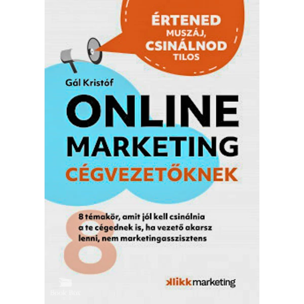 Online Marketing Cégvezetőknek- 8 témakör, amit jól kell csinálnia a te cégednek is, ha vezető akarsz lenni, nem marketingasszisztens