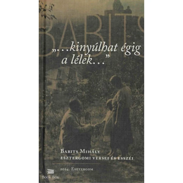 ...kinyúlhat égig a lélek...- Babits Mihály esztergomi versei és esszéi