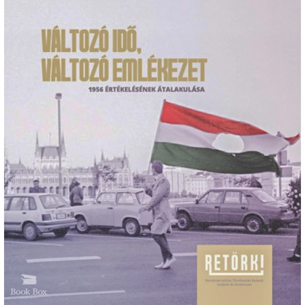 Változó idő, változó emlékezet- 1956 értékelésének átalakulása