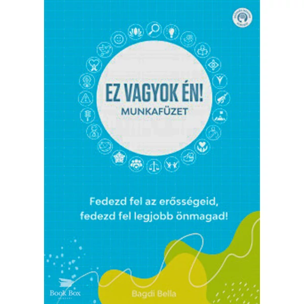Ez vagyok én! - Munkafüzet- Fedezd fel az erősségeid, fedezd fel legjobb önmagad!