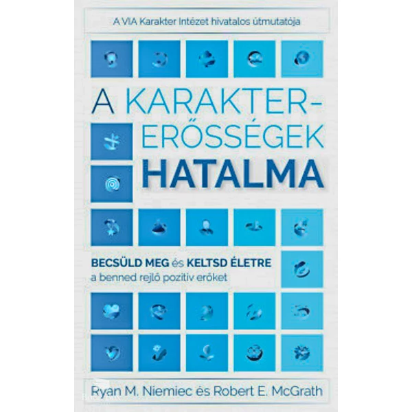 A karaktererősségek hatalma- Becsüld meg és keltsd életre a benned rejlő pozitív erőket