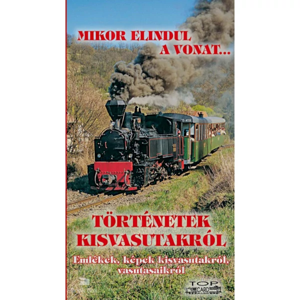 Történetek kisvasutakról- Emlékek, képek kisvasutakról, vasutasaikról