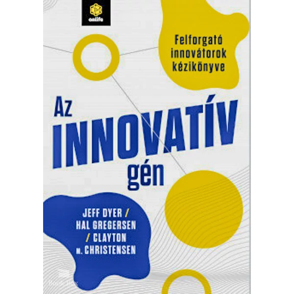 Az innovatív gén - Felforgató innovátorok kézikönyve