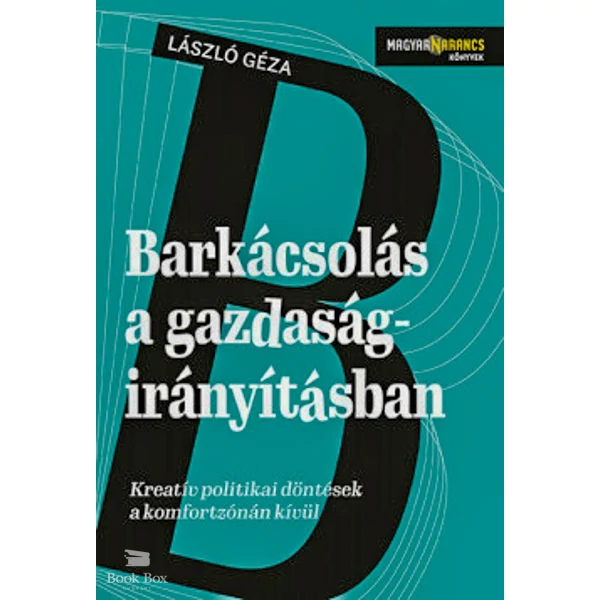 Barkácsolás a gazdaságirányításban- Kreatív politikai döntések a komfortzónán kívül