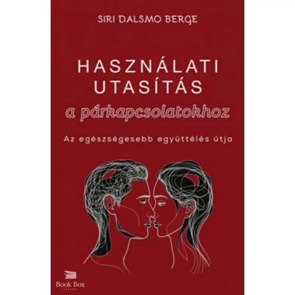Használati útmutatás a párkapcsolatokhoz- Az egészségesebb együttélés útja