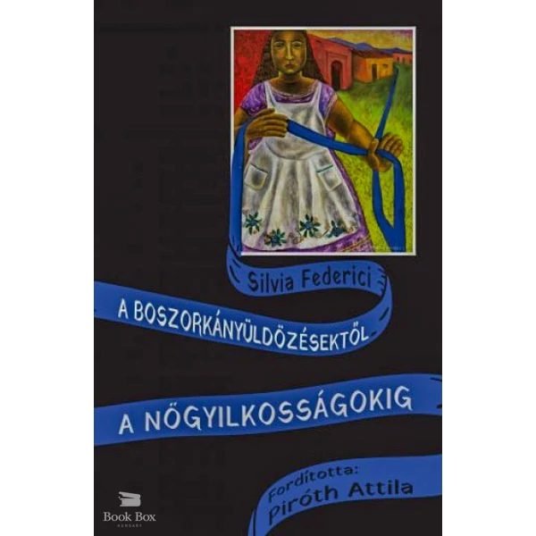 A boszorkányüldözésektől a nőgyilkosságokig