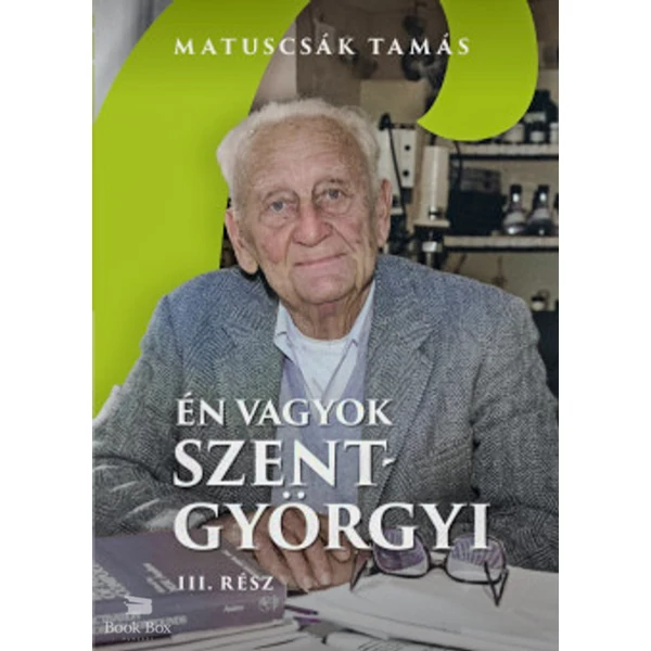 Én vagyok Szent-Györgyi- Életregény III. rész