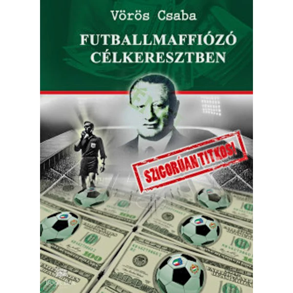 Futballmaffiózó célkeresztben- Szigorúan titkos!