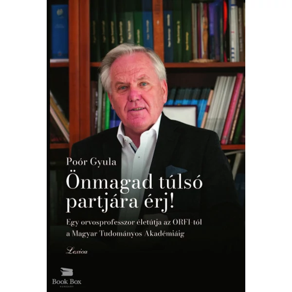 Önmagad túlsó partjára érj!- Egy orvosprofesszor életútja az ORFI-tól a Magyar Tudományos Akadémiáig