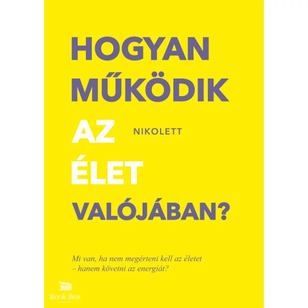 Hogyan működik az élet valójában?- Mi van, ha nem megérteni kell az életet -hanem követni az energiát?