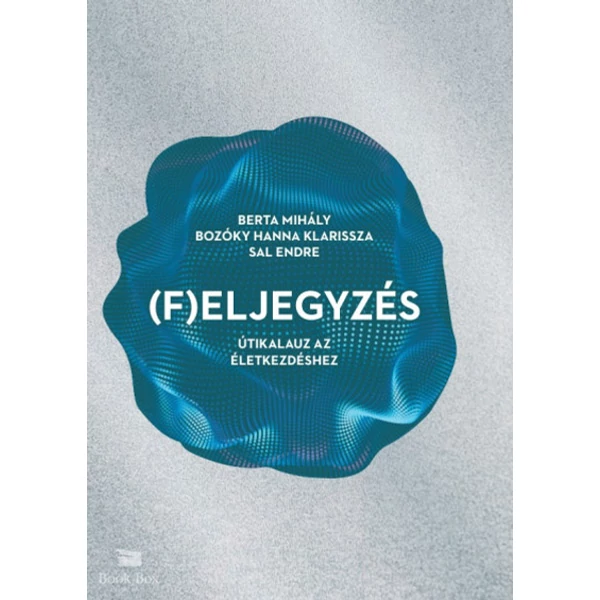(F)eljegyzés- Útikalauz az életkezdéshez