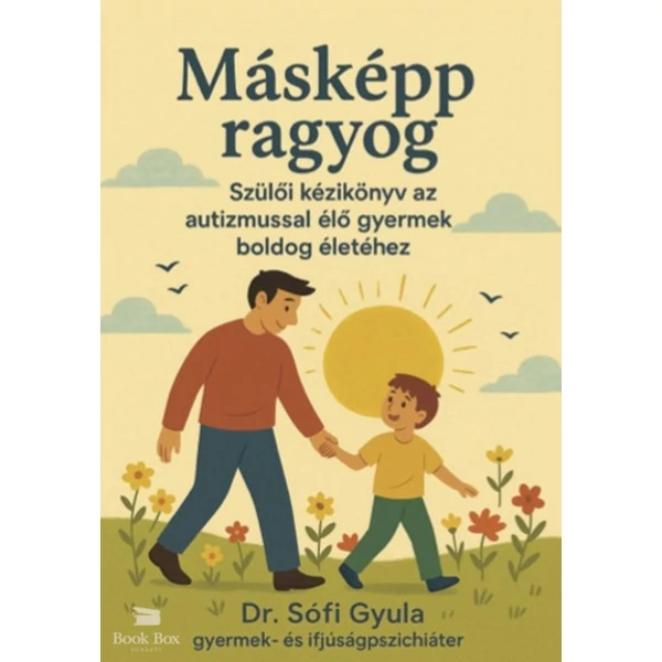 Másképp ragyog - Szülői kézikönyv az autizmussal élő gyermek boldog életéhez