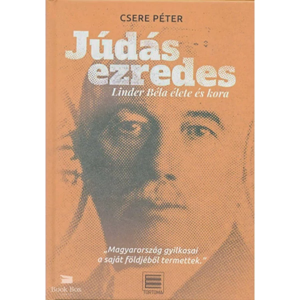 Júdás ezredes- Linder Béla élete és kora