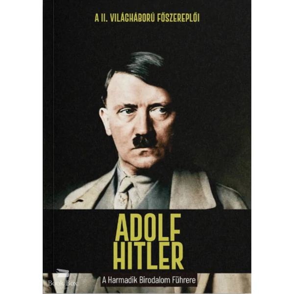 Adolf Hitler - A Harmadik Birodalom Führere