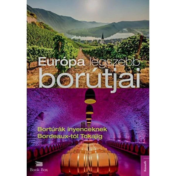 Európa legszebb borútjai- Bortúrák ínyenceknek Bordeaux-tól Tokajig