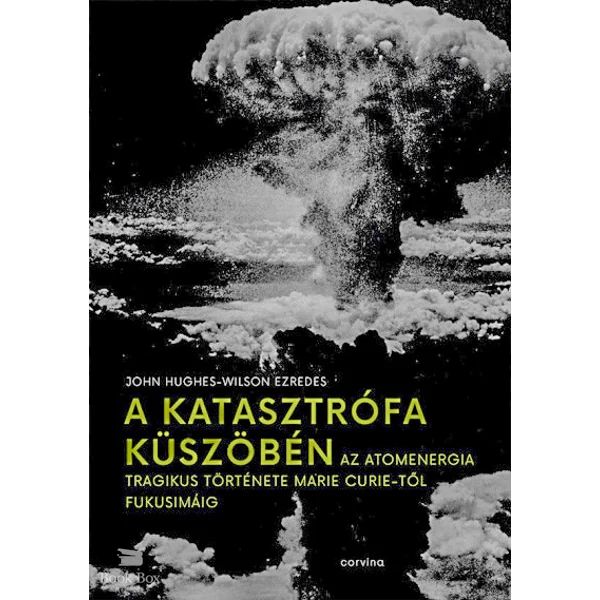 A katasztrófa küszöbén- Az atomenergia tragikus története Marie Curie-től Fukusimáig