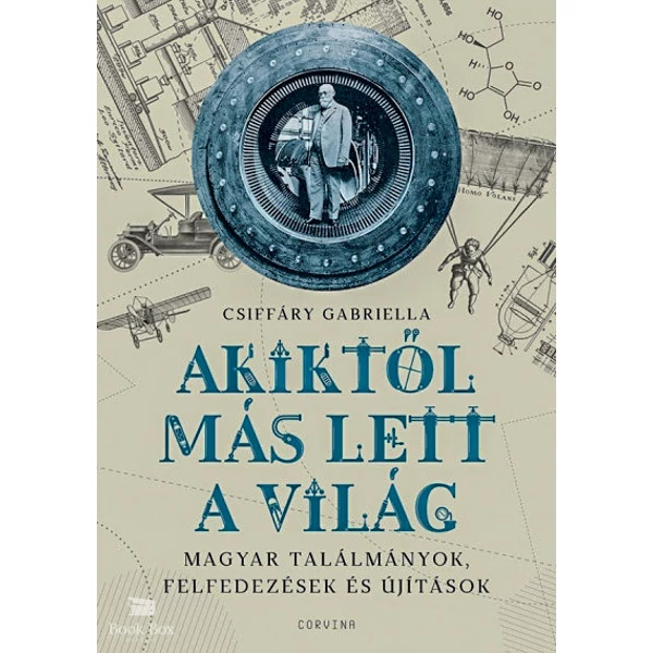 Akiktől más lett a világ - Magyar találmányok, felfedezések és újítások