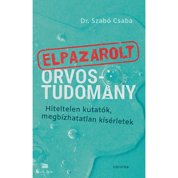 Elpazarolt orvostudomány- Hiteltelen kutatók, megbízhatatlan kísérletek