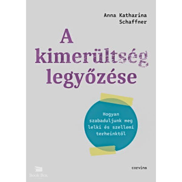 A kimerültség legyőzése- Hogyan szabaduljunk meg lelki és szellemi terheinktől