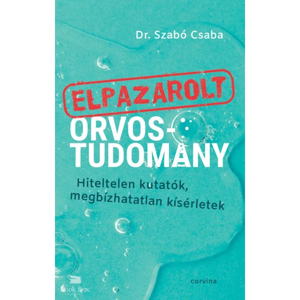 Elpazarolt orvostudomány- Hiteltelen kutatók, megbízhatatlan kísérletek