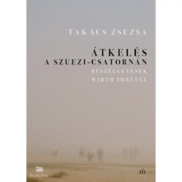 Átkelés a Szuezi-csatornán- Beszélgetések Wirth Imrével