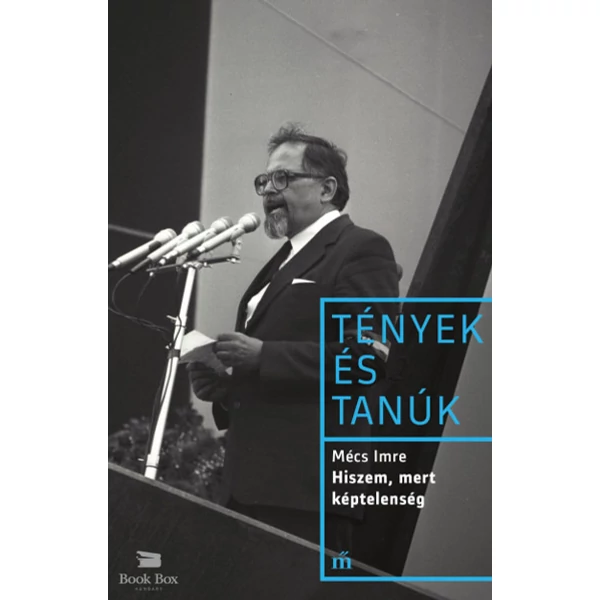 Hiszem, mert képtelenség- Tények és tanúk