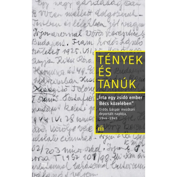 Írta egy zsidó ember Bécs közelében- Erdős Gáspár mezőtúri deportált naplója, 1944-1945