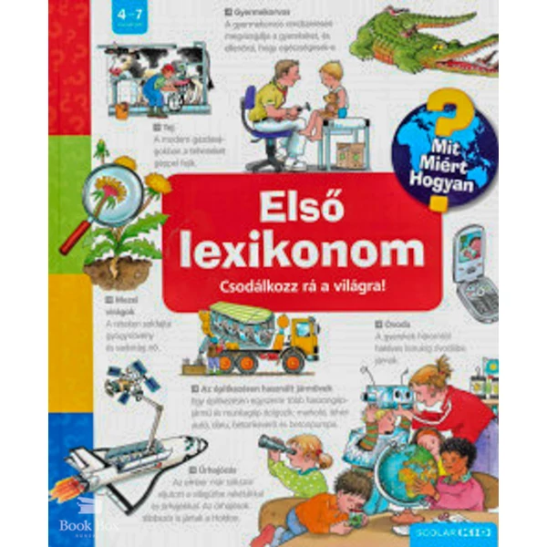 Első lexikonom - Csodálkozz rá a világra!- Mit? Miért? Hogyan?