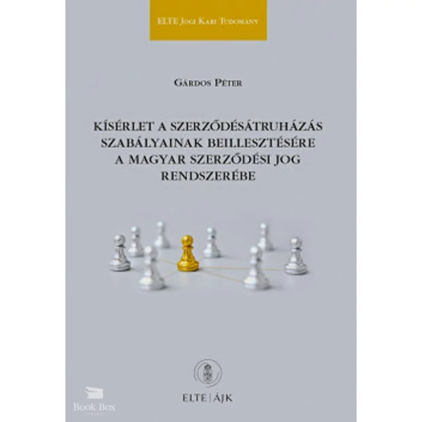 Kísérlet a szerződésátruházás szabályainak beillesztésére a magyar szerződési jog rendszerébe- ELTE Jogi Kari Tudomány 63.