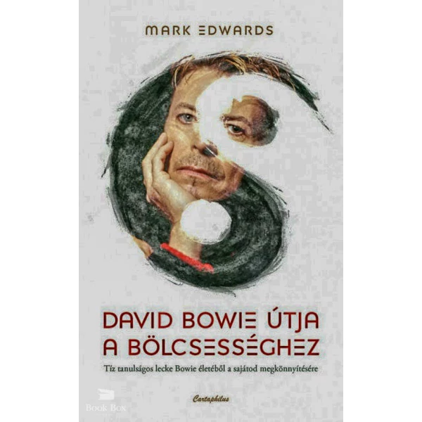David Bowie útja a bölcsességhez- Tíz tanulságos lecke Bowie életéből a sajátod megkönnyítésére