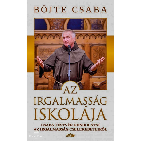 Az irgalmasság iskolája- Csaba testvér gondolatai az irgalmasság cselekedeteiről