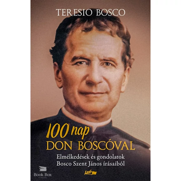 100 nap Don Boscóval- Elmélkedések és gondolatok Bosco Szent János írásaiból