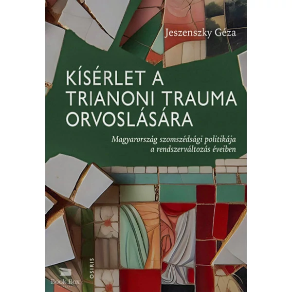 Kísérlet a trianoni trauma orvoslására- Magyarország szomszédsági politikája a rendszerváltozás éveiben