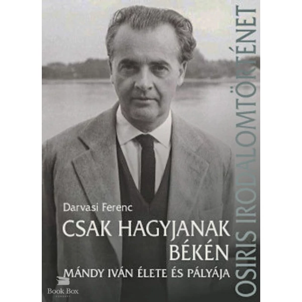 Csak hagyjanak békén - Mándy Iván élete és pályája