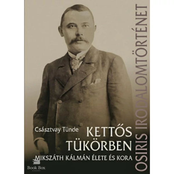 Kettős tükörben- Mikszáth Kálmán élete és kora