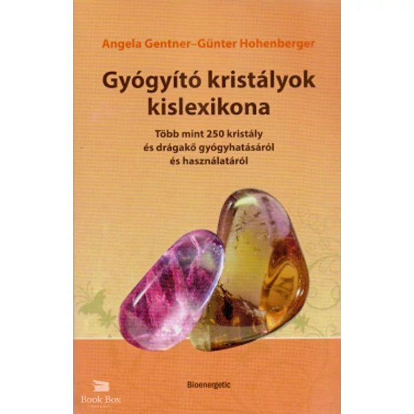Gyógyító kristályok kislexikona- Több mint 250 kristály és drágakő gyógyhatásáról és használatáról
