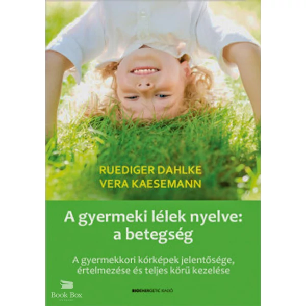 A gyermeki lélek nyelve: a betegség- A gyermekkori kórképek jelentősége, értelmezése és teljes körű kezelése