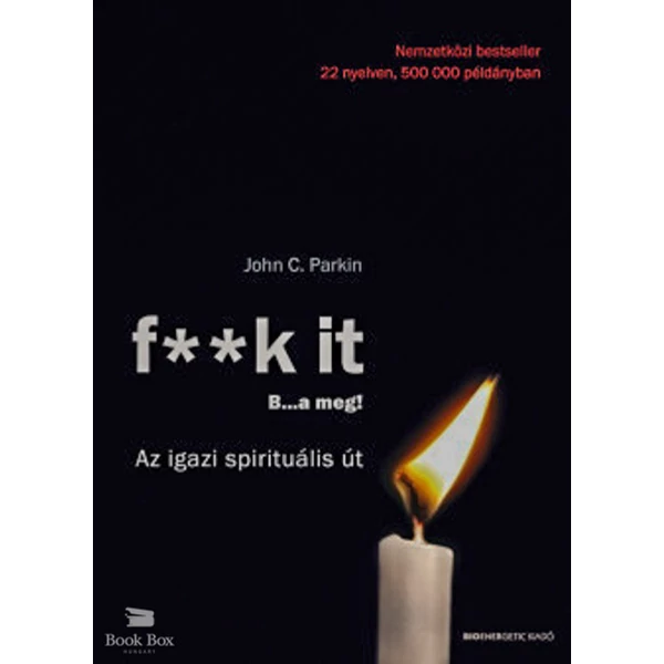 F**k it - B...a meg!- Az igazi spirituális út