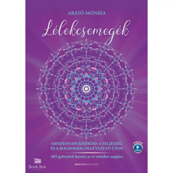 Lélekcsemegék- Mindennapi kísérőid a teljesség és a boldogság felé vezető úton -  365 gyönyörű üzenet az év minden napjára