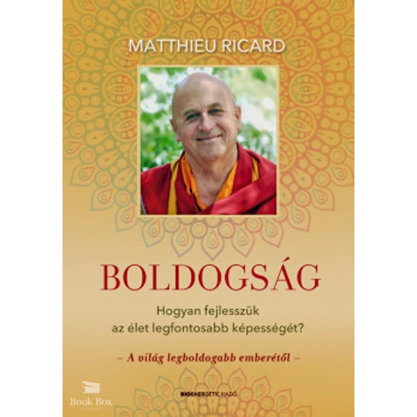 Boldogság- Hogyan fejlesszük az élet legfontosabb képességét?